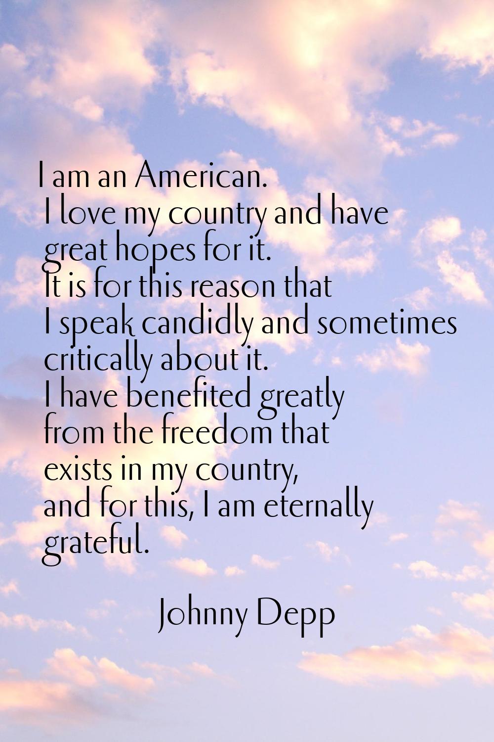 I am an American. I love my country and have great hopes for it. It is for this reason that I speak