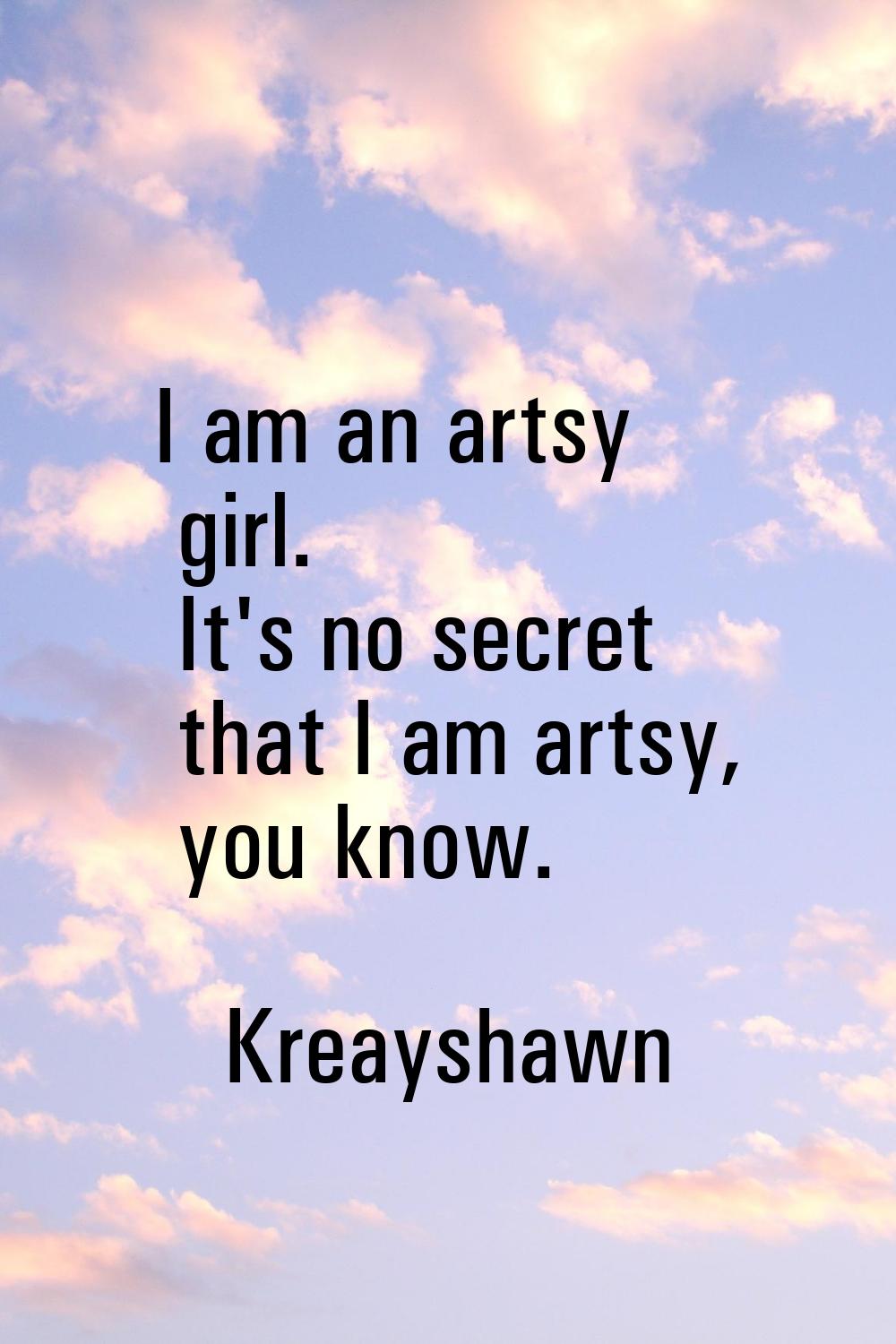 I am an artsy girl. It's no secret that I am artsy, you know.