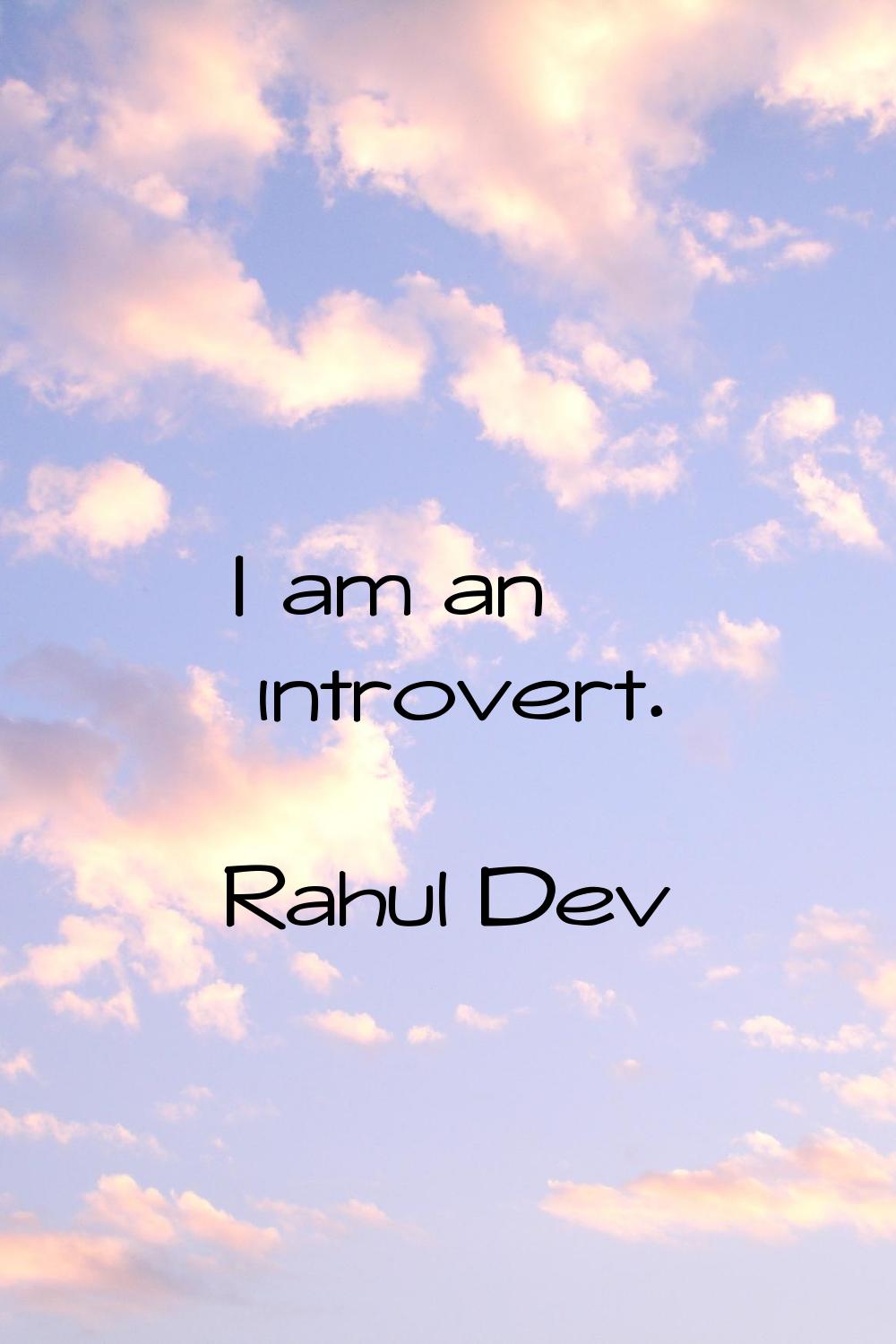 I am an introvert.