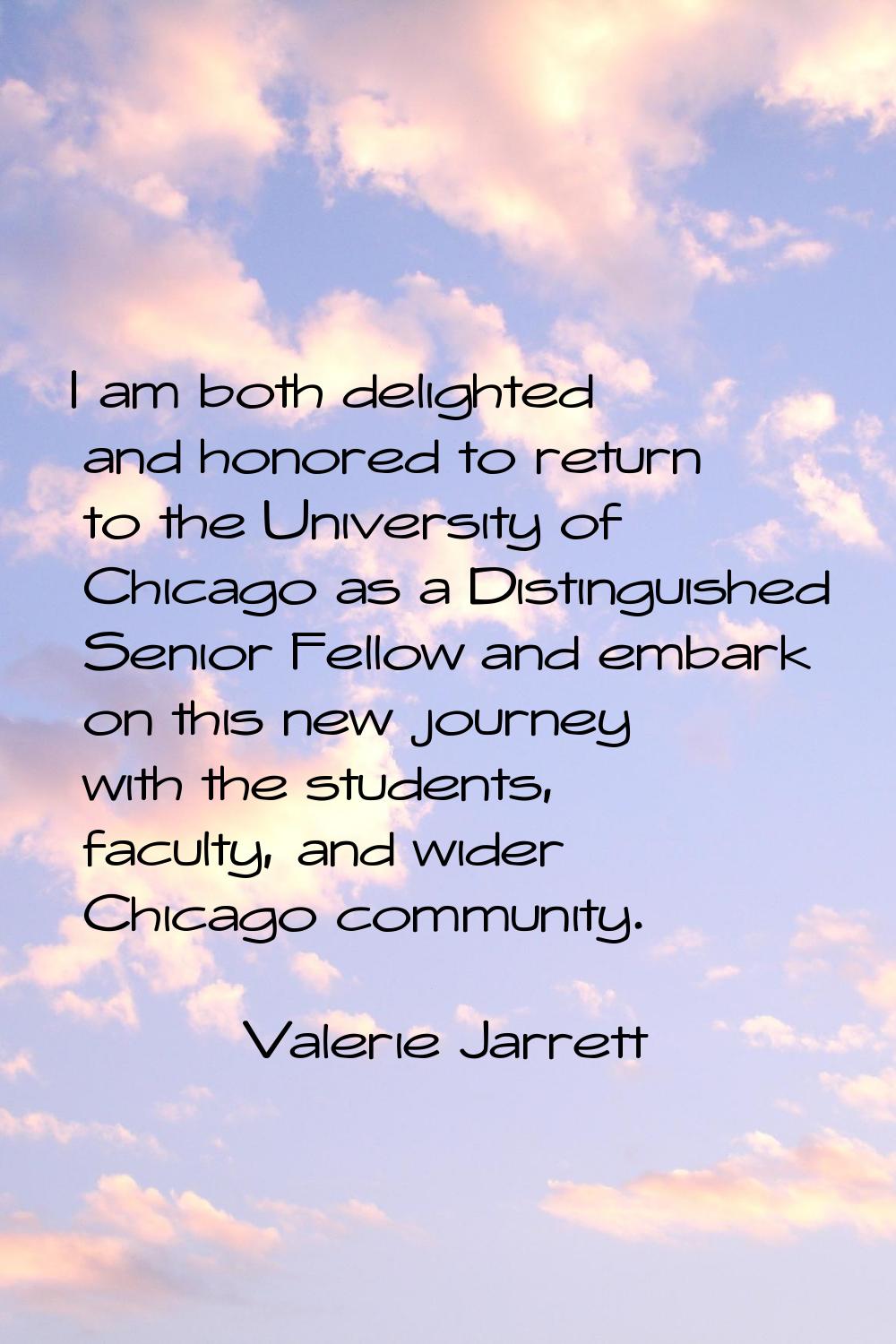 I am both delighted and honored to return to the University of Chicago as a Distinguished Senior Fe