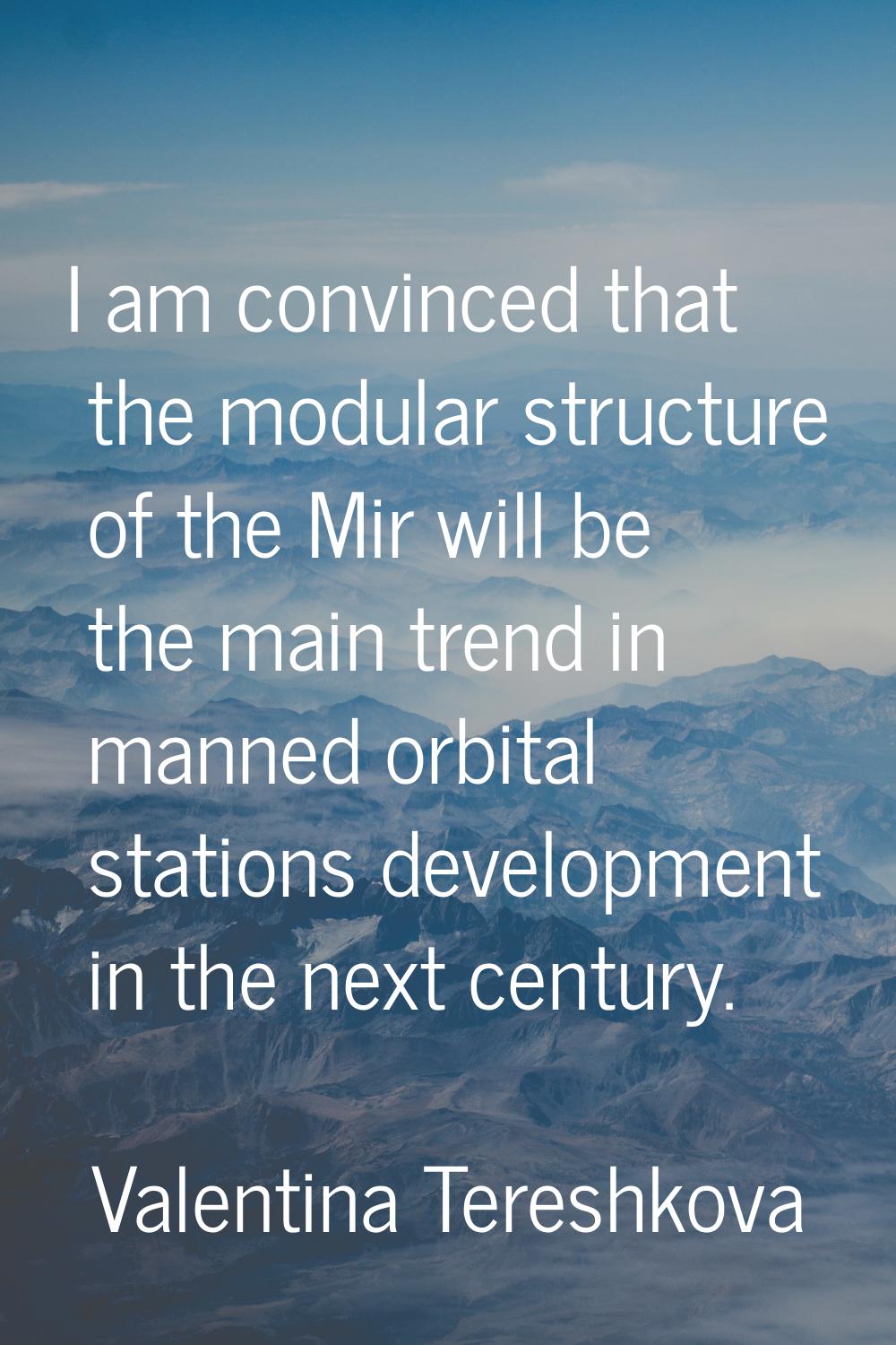 I am convinced that the modular structure of the Mir will be the main trend in manned orbital stati