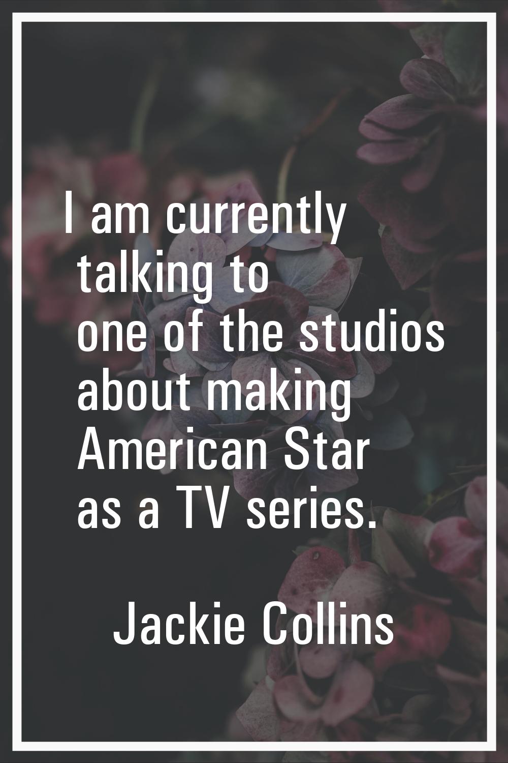 I am currently talking to one of the studios about making American Star as a TV series.
