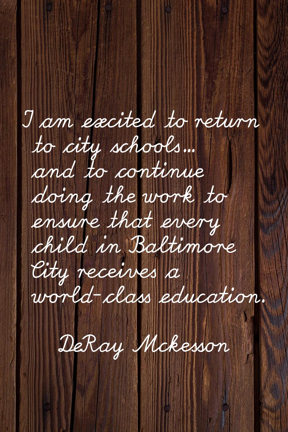 I am excited to return to city schools... and to continue doing the work to ensure that every child
