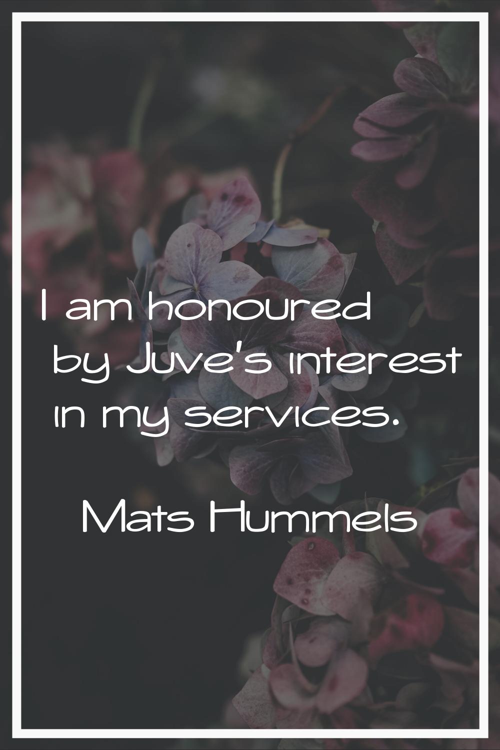 I am honoured by Juve's interest in my services.
