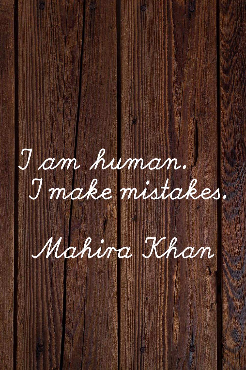 I am human. I make mistakes.