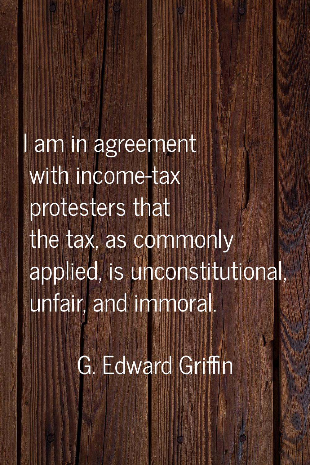 I am in agreement with income-tax protesters that the tax, as commonly applied, is unconstitutional