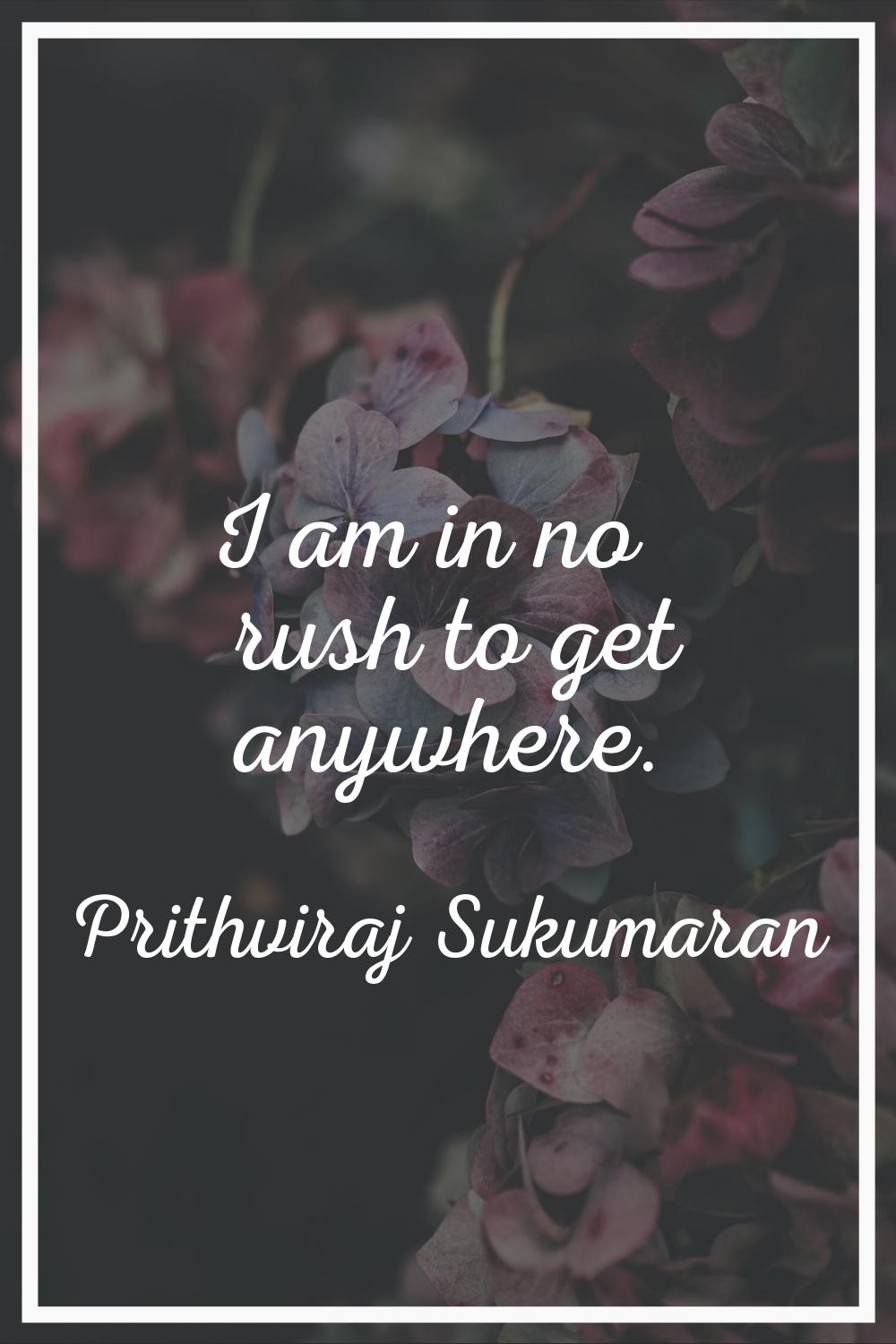 I am in no rush to get anywhere.