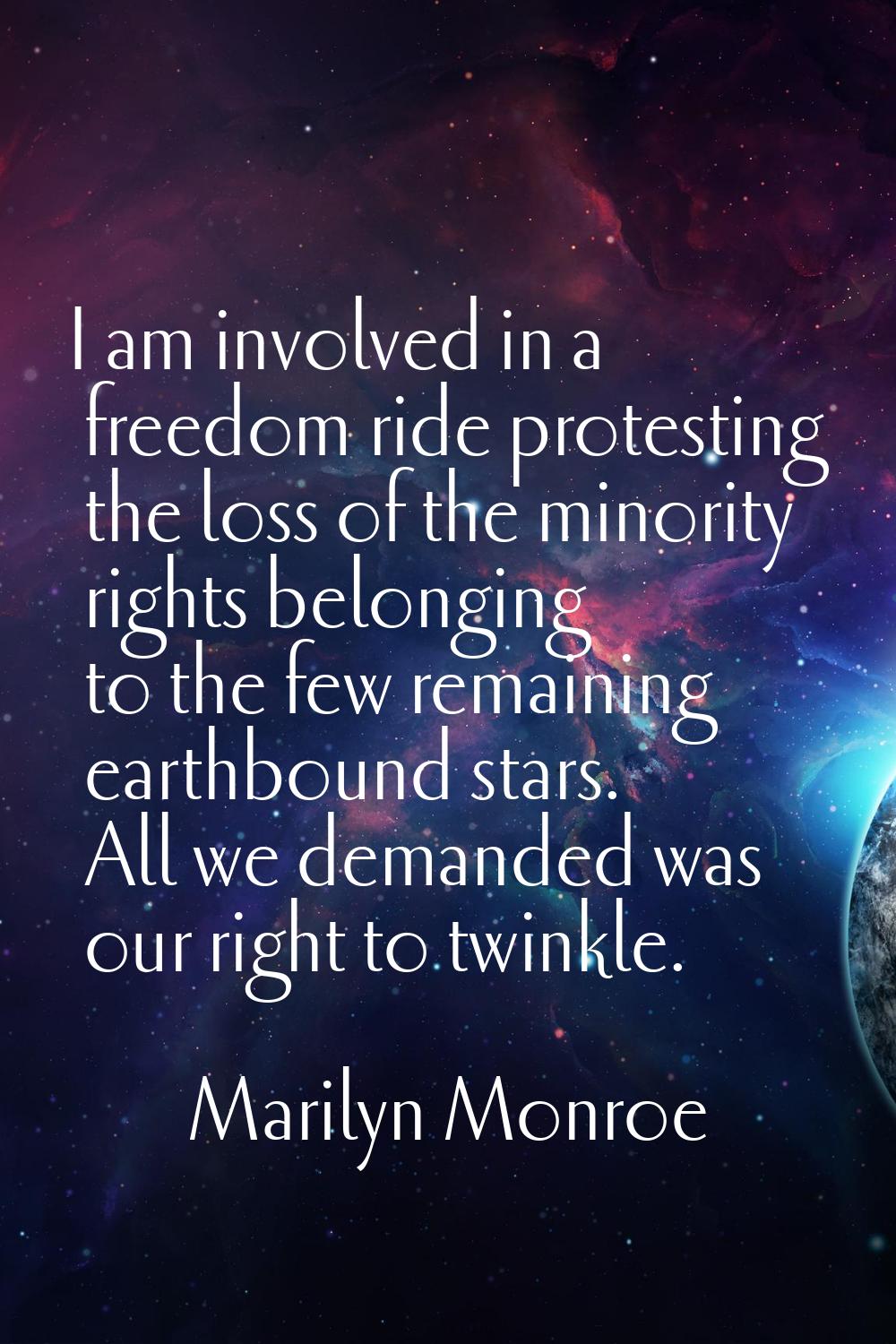 I am involved in a freedom ride protesting the loss of the minority rights belonging to the few rem