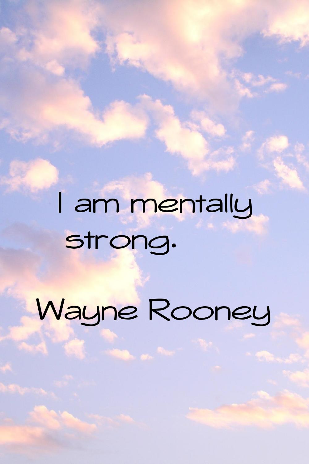 I am mentally strong.
