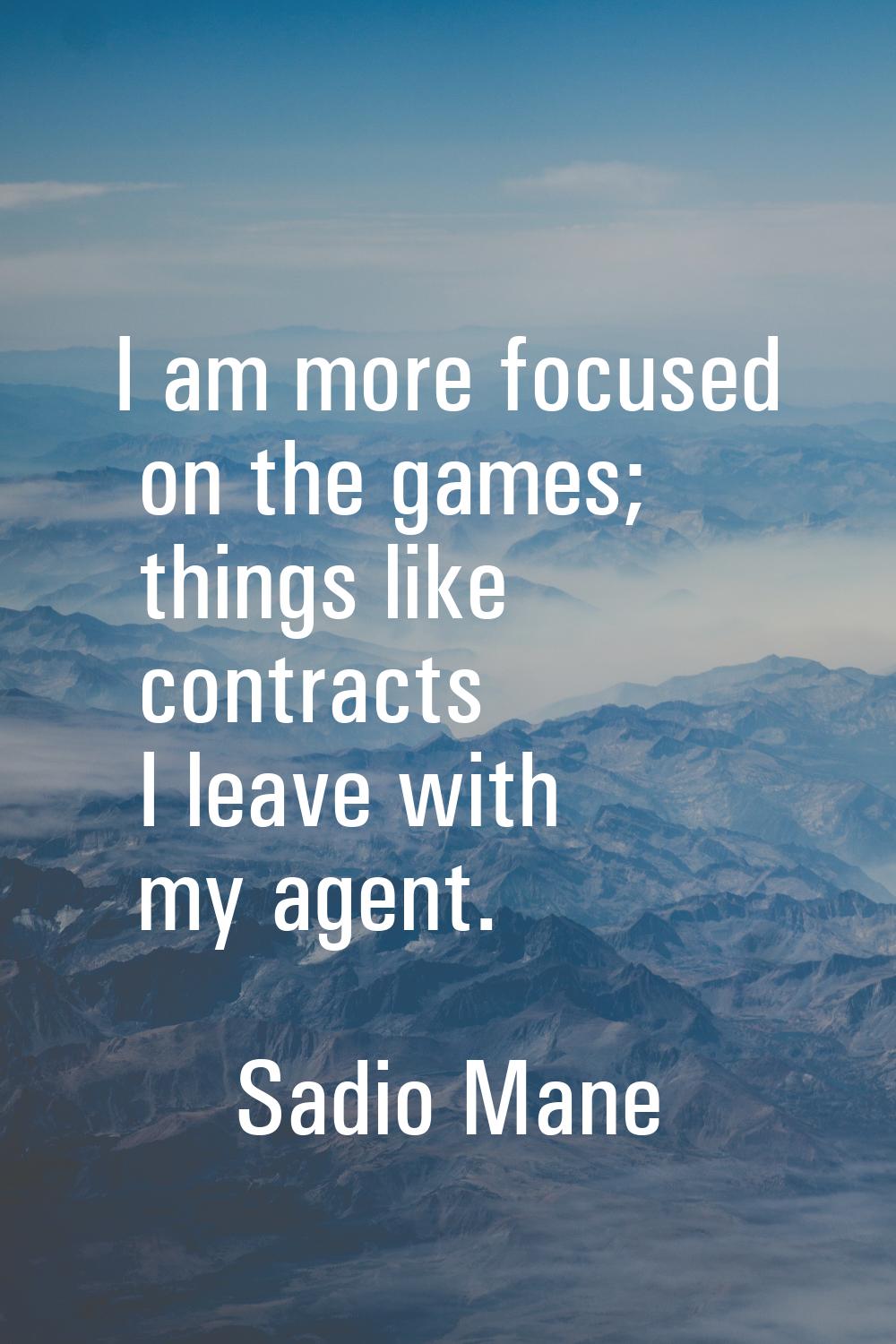 I am more focused on the games; things like contracts I leave with my agent.