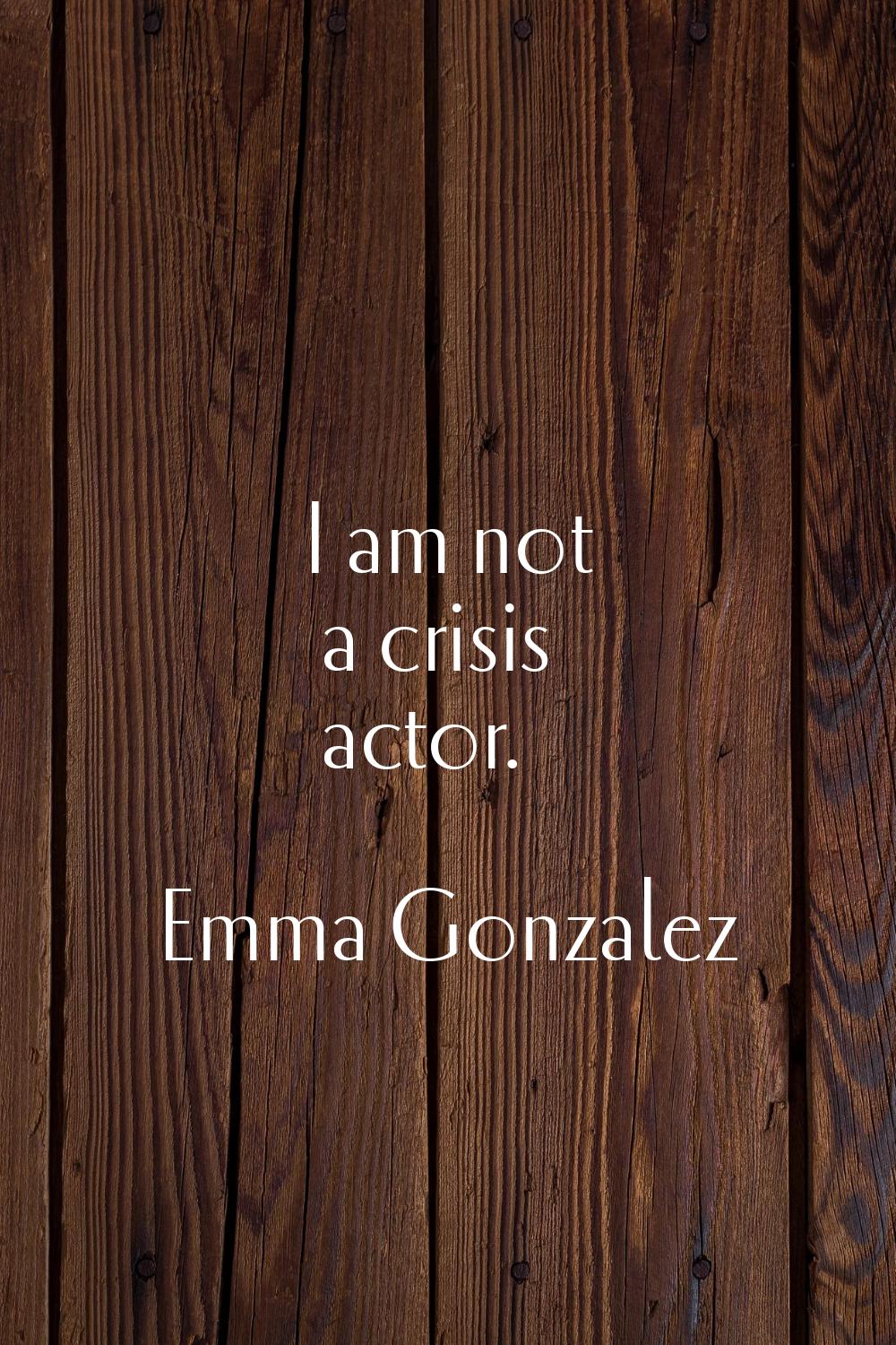 I am not a crisis actor.