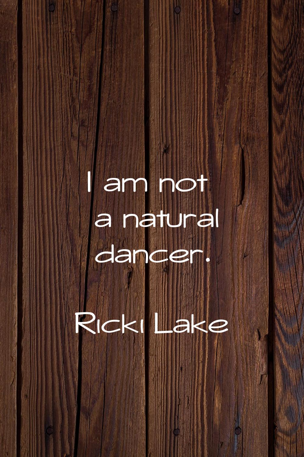 I am not a natural dancer.