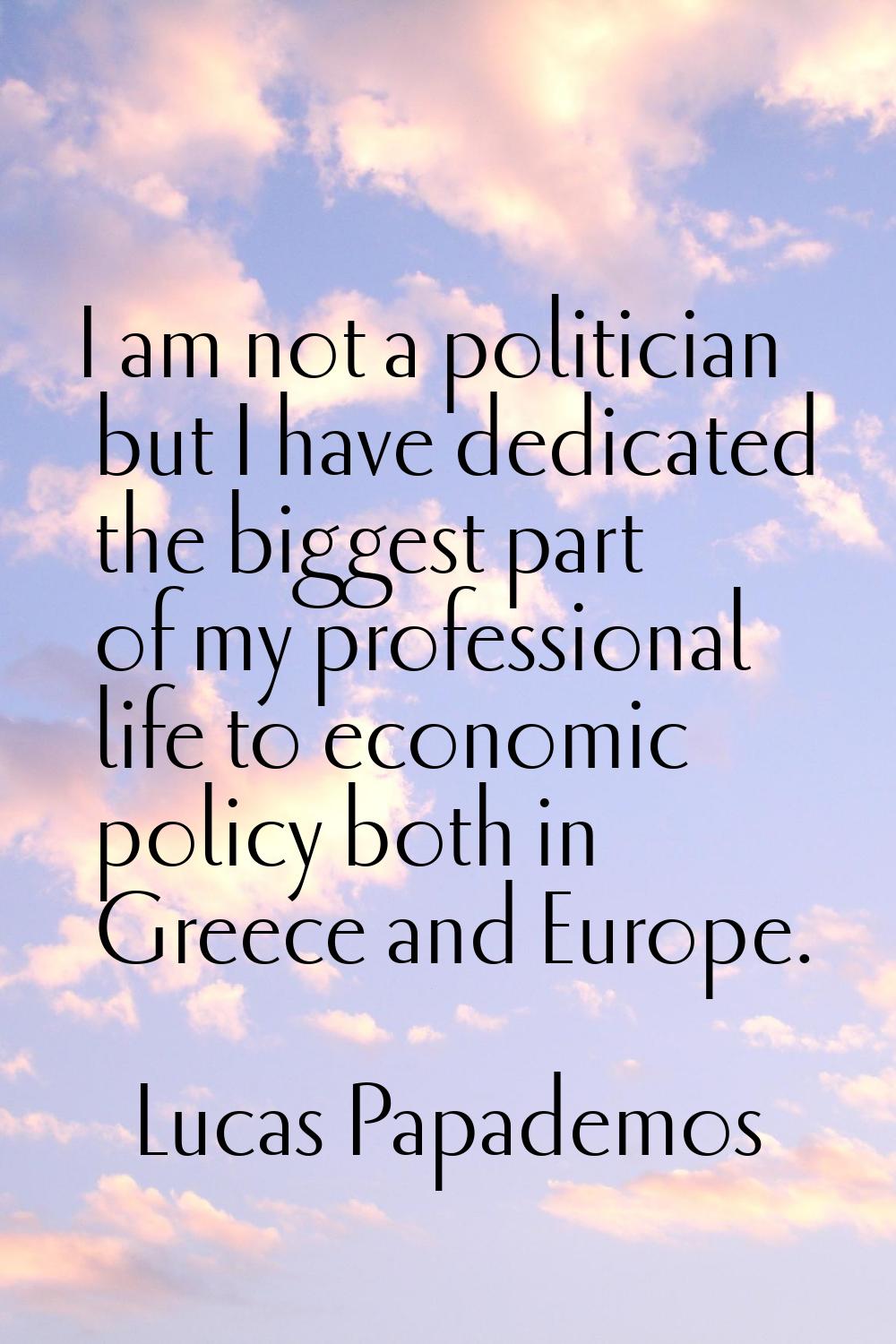 I am not a politician but I have dedicated the biggest part of my professional life to economic pol