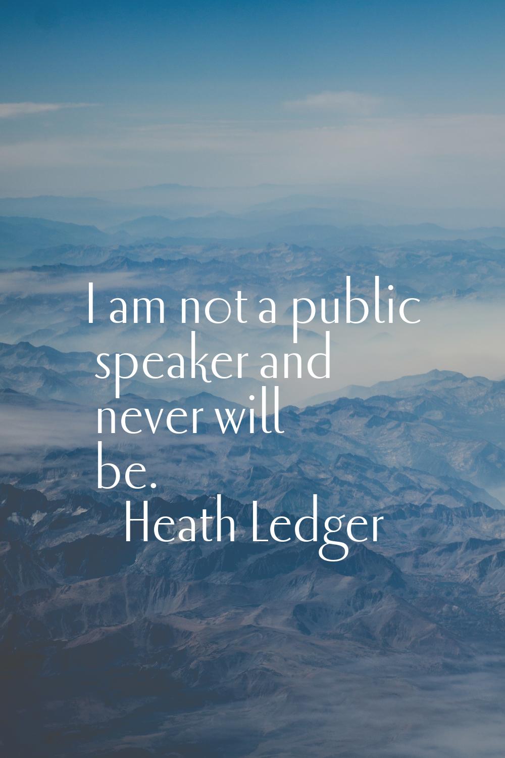 I am not a public speaker and never will be.