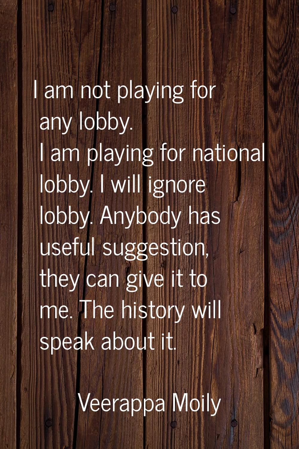 I am not playing for any lobby. I am playing for national lobby. I will ignore lobby. Anybody has u