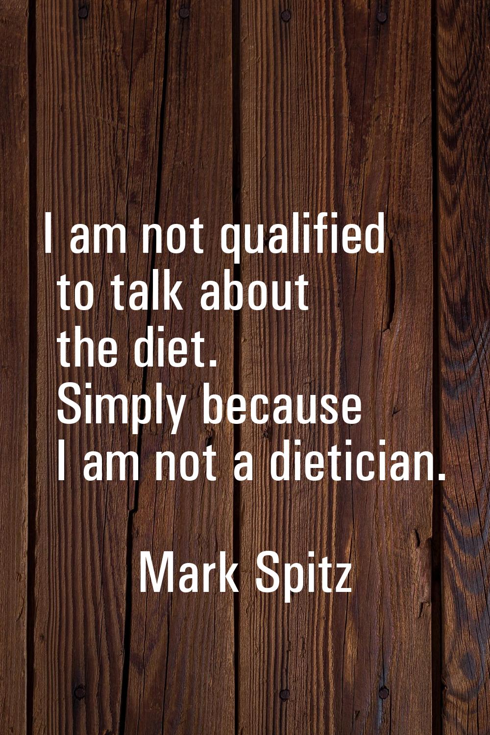 I am not qualified to talk about the diet. Simply because I am not a dietician.