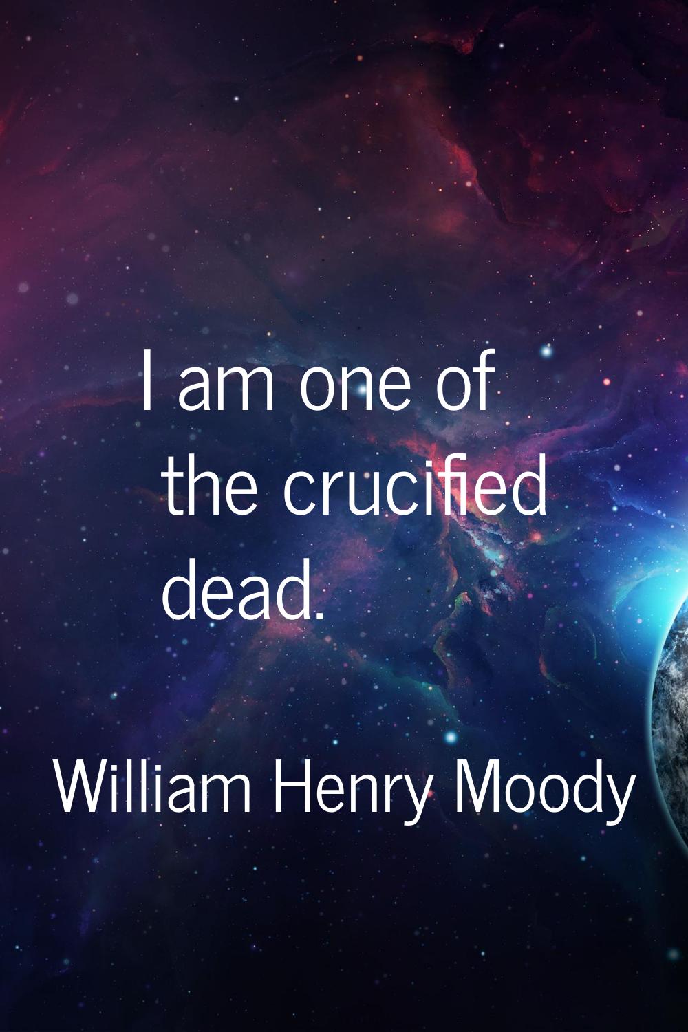 I am one of the crucified dead.