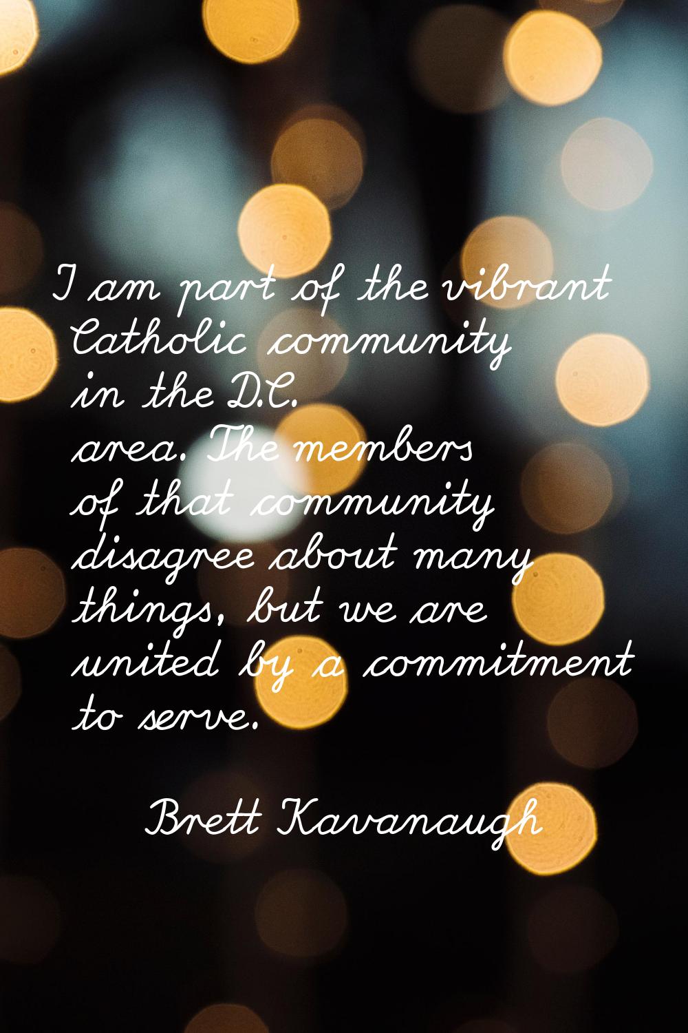 I am part of the vibrant Catholic community in the D.C. area. The members of that community disagre