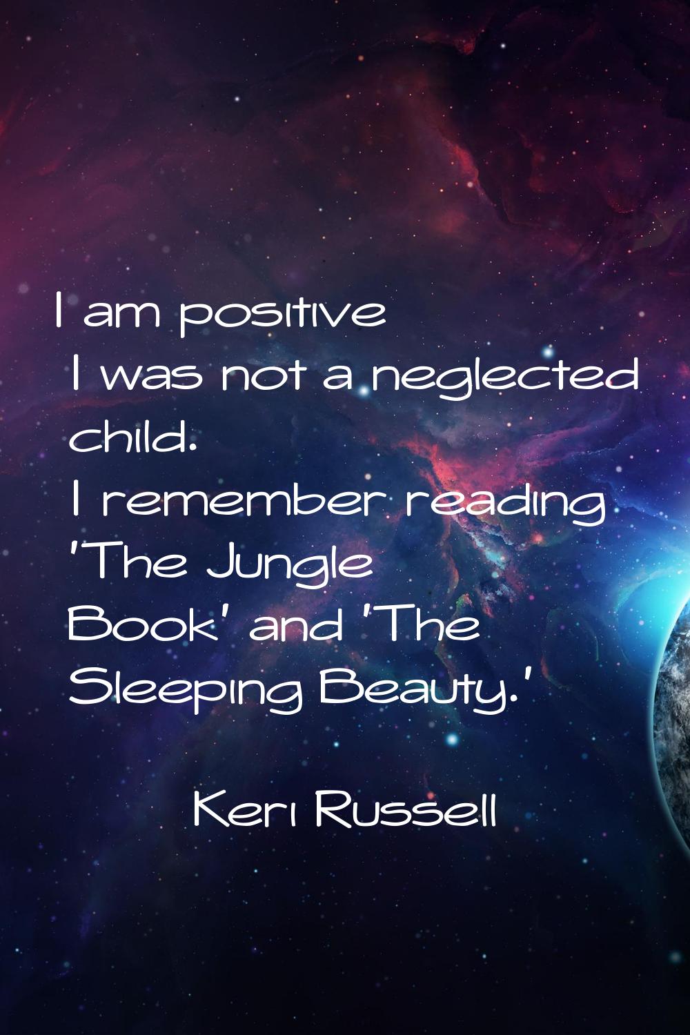 I am positive I was not a neglected child. I remember reading 'The Jungle Book' and 'The Sleeping B