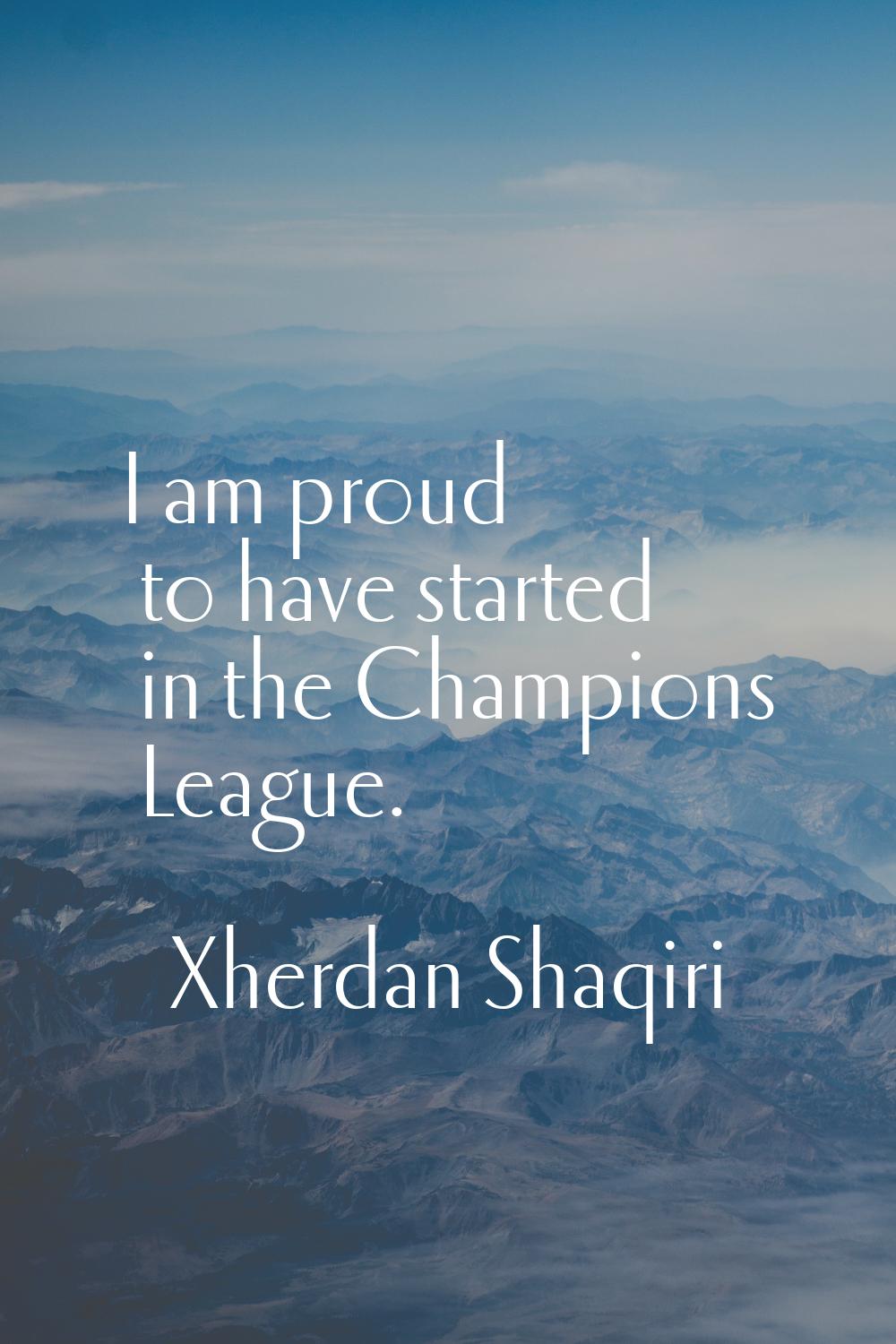 I am proud to have started in the Champions League.