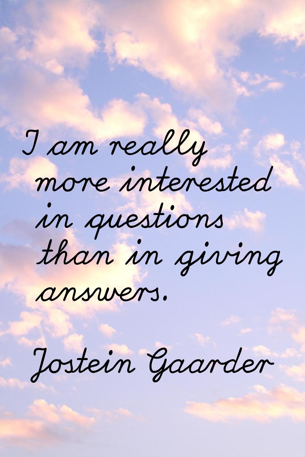 I am really more interested in questions than in giving answers.