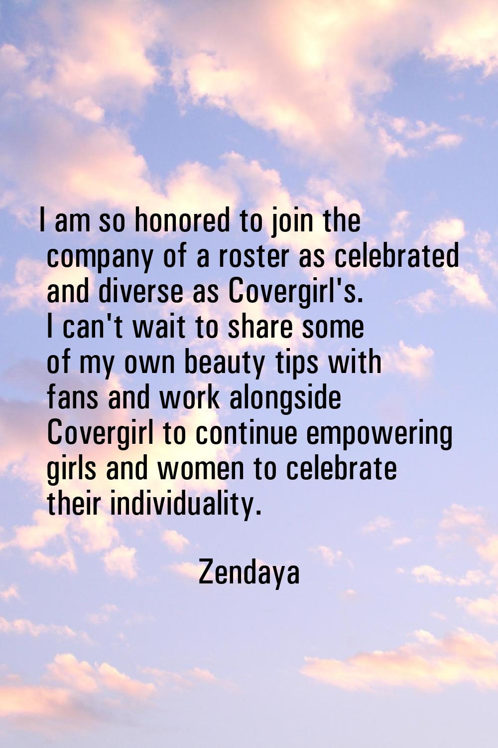 I am so honored to join the company of a roster as celebrated and diverse as Covergirl's. I can't w