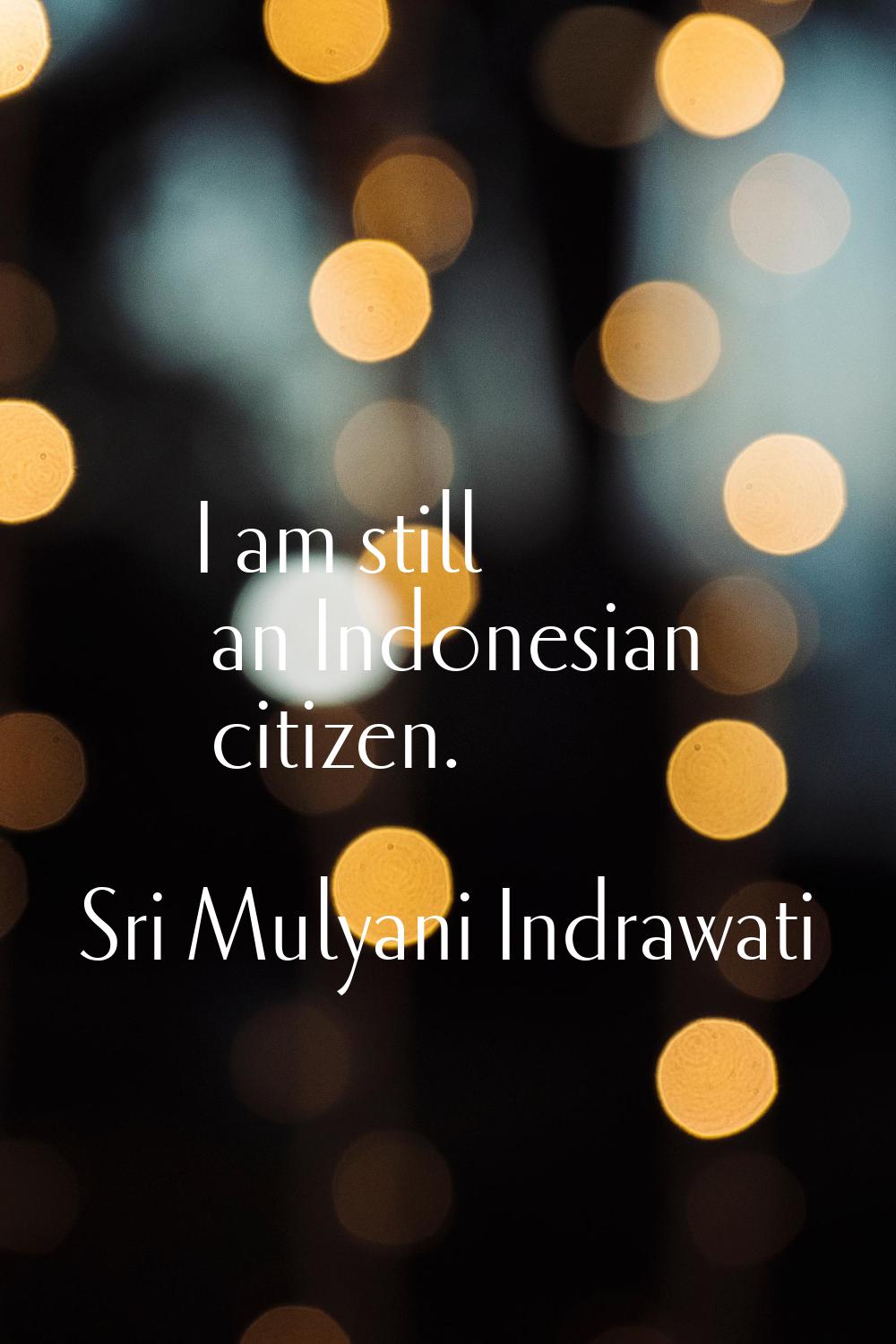 I am still an Indonesian citizen.