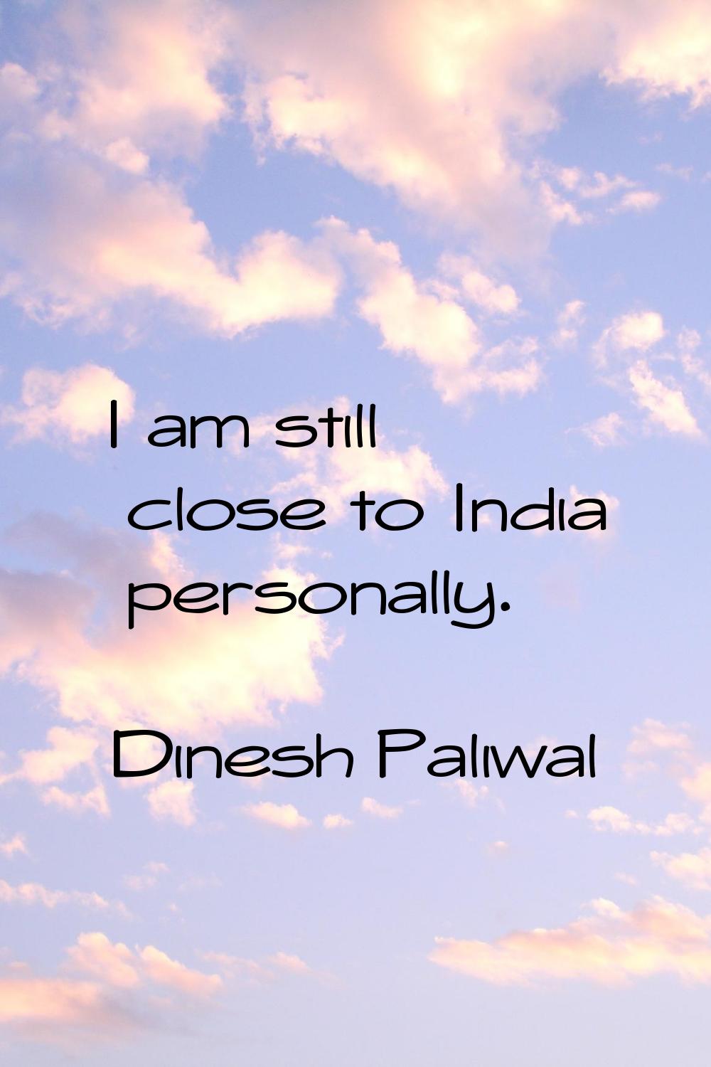 I am still close to India personally.
