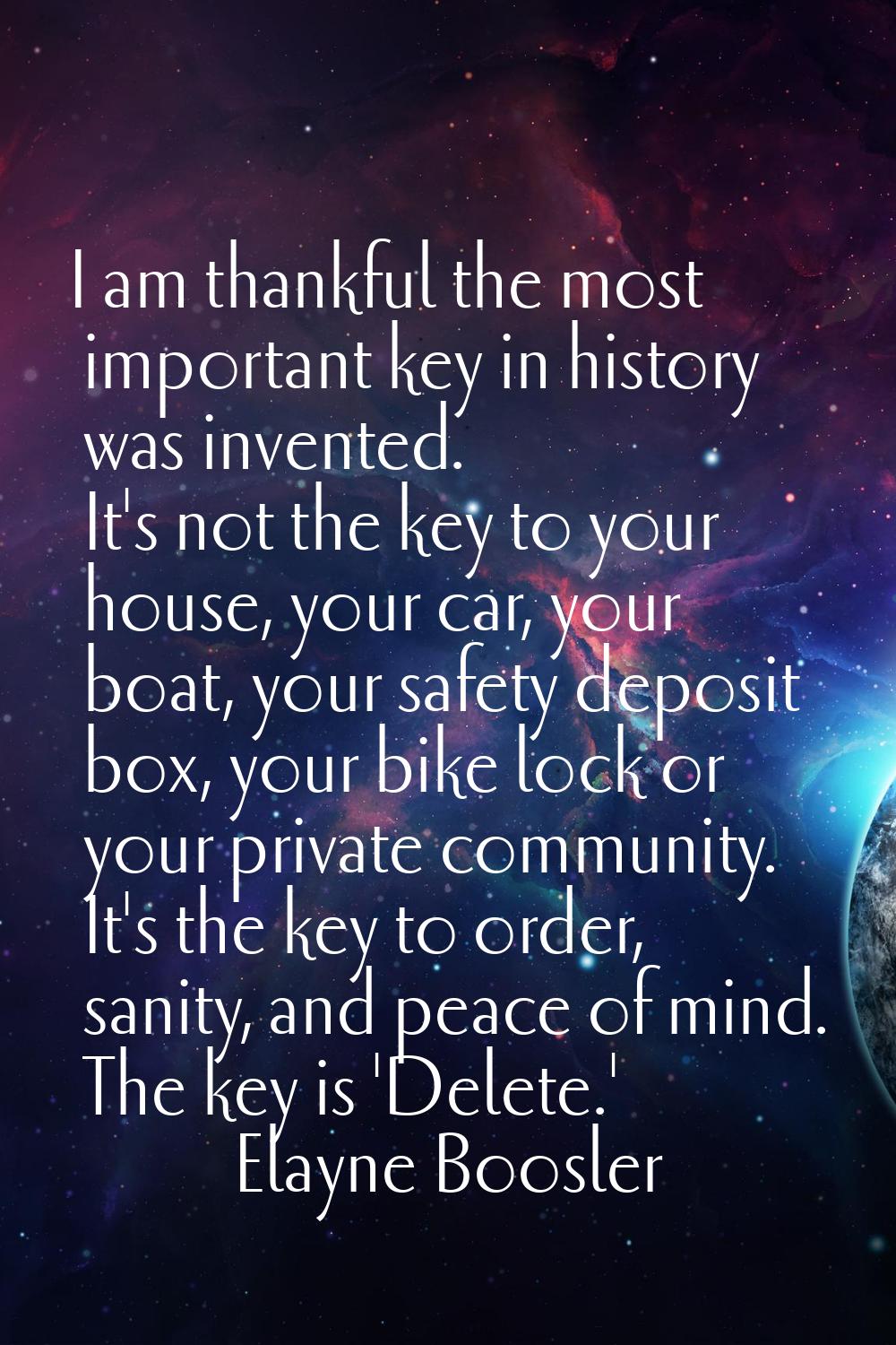 I am thankful the most important key in history was invented. It's not the key to your house, your 