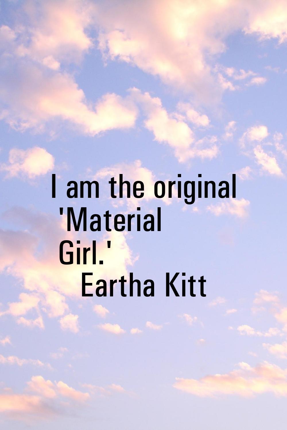 I am the original 'Material Girl.'