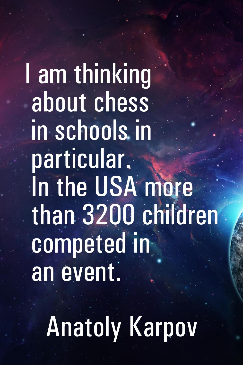 I am thinking about chess in schools in particular. In the USA more than 3200 children competed in 