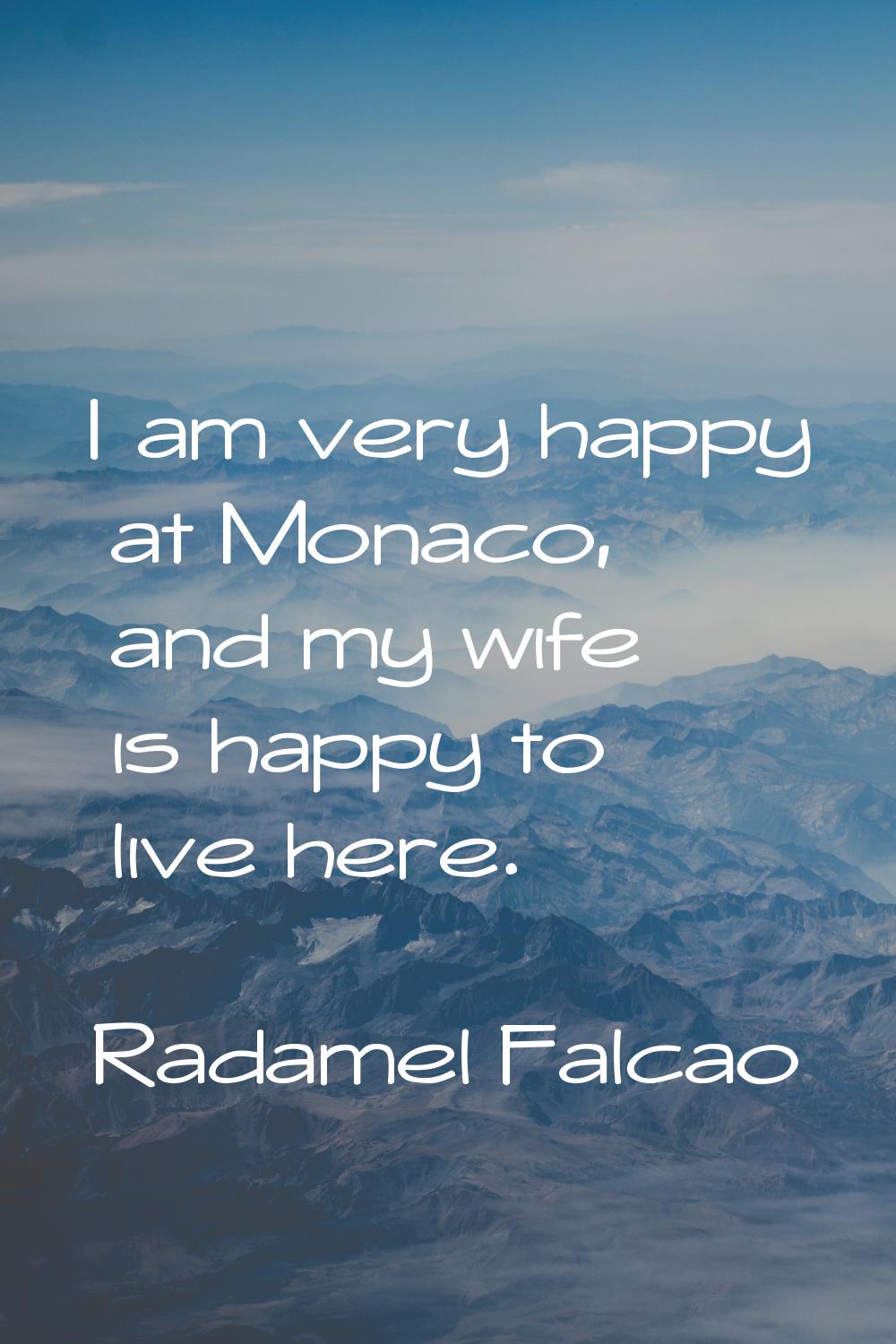 I am very happy at Monaco, and my wife is happy to live here.
