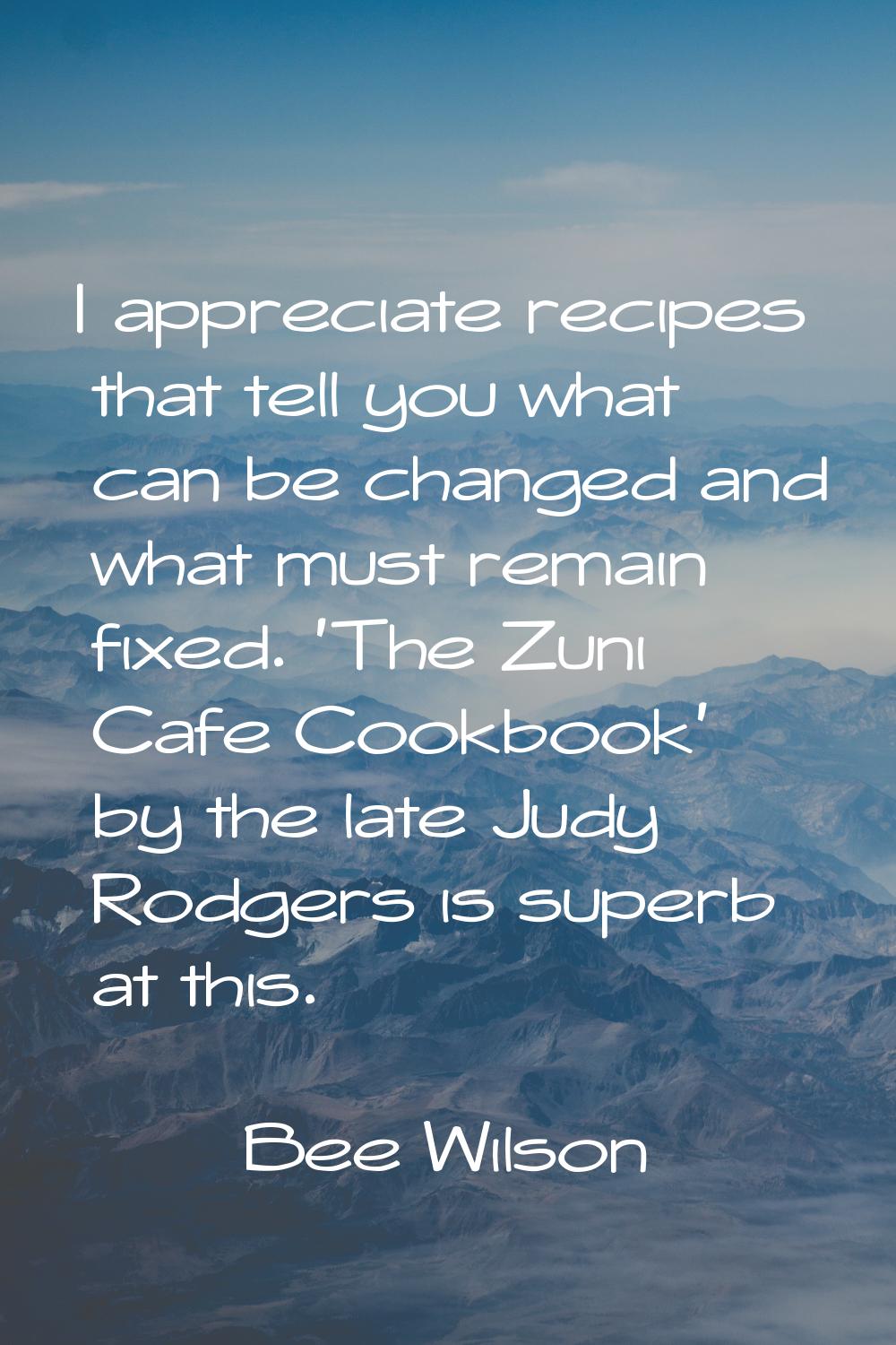 I appreciate recipes that tell you what can be changed and what must remain fixed. 'The Zuni Cafe C