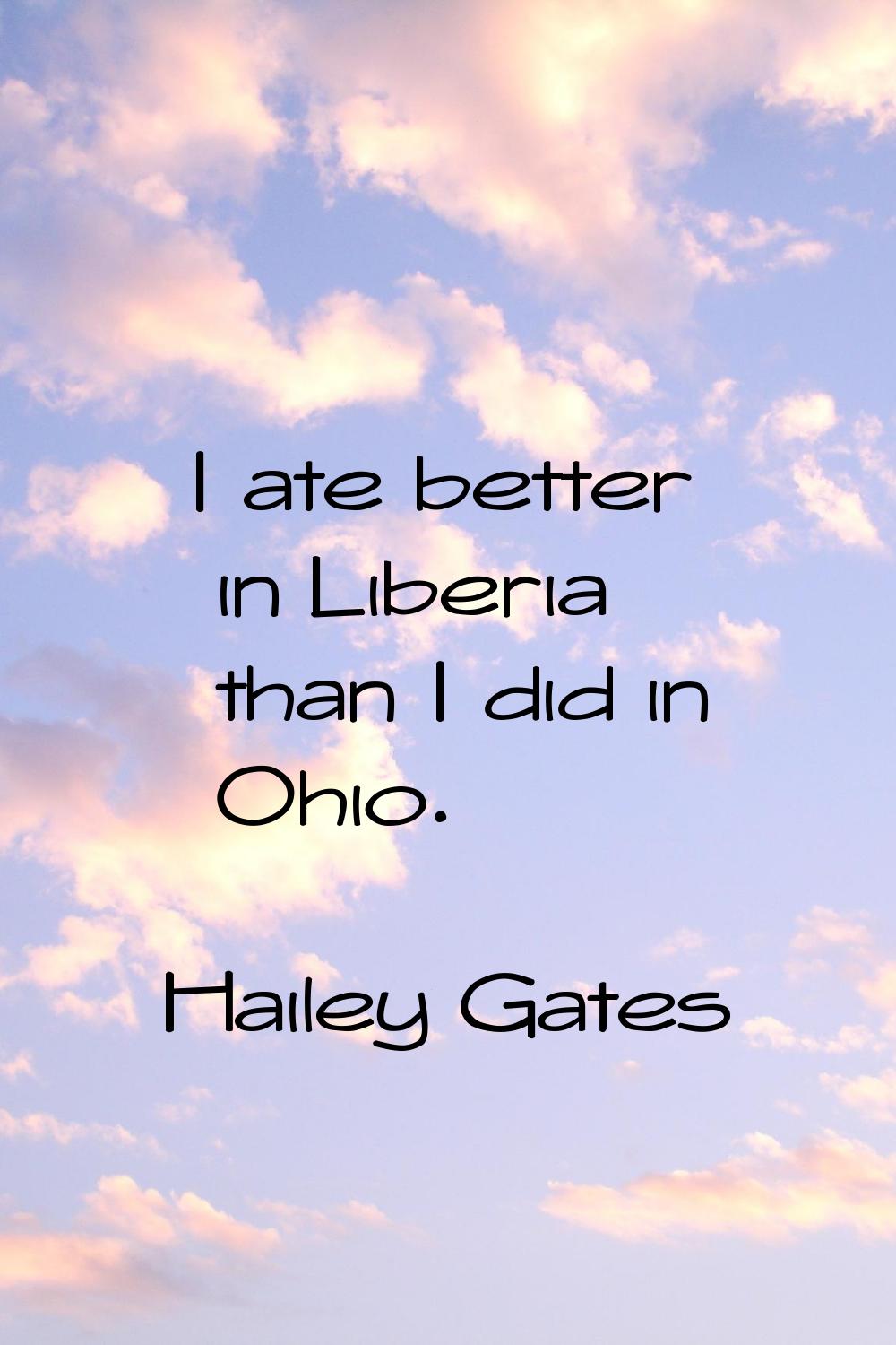 I ate better in Liberia than I did in Ohio.