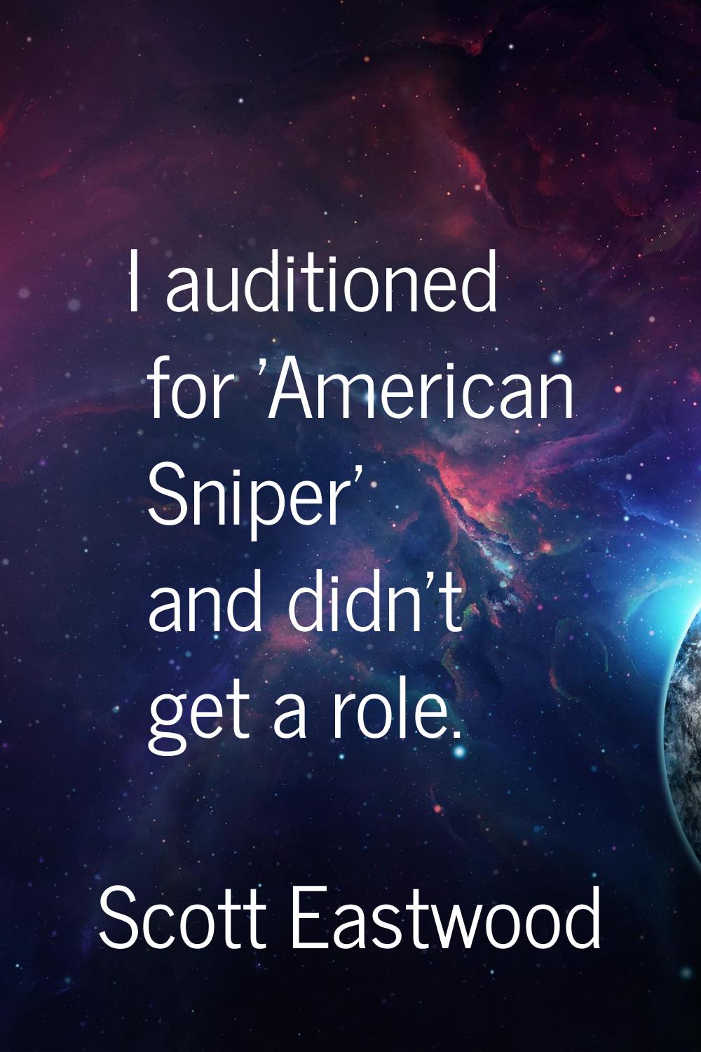 I auditioned for 'American Sniper' and didn't get a role.