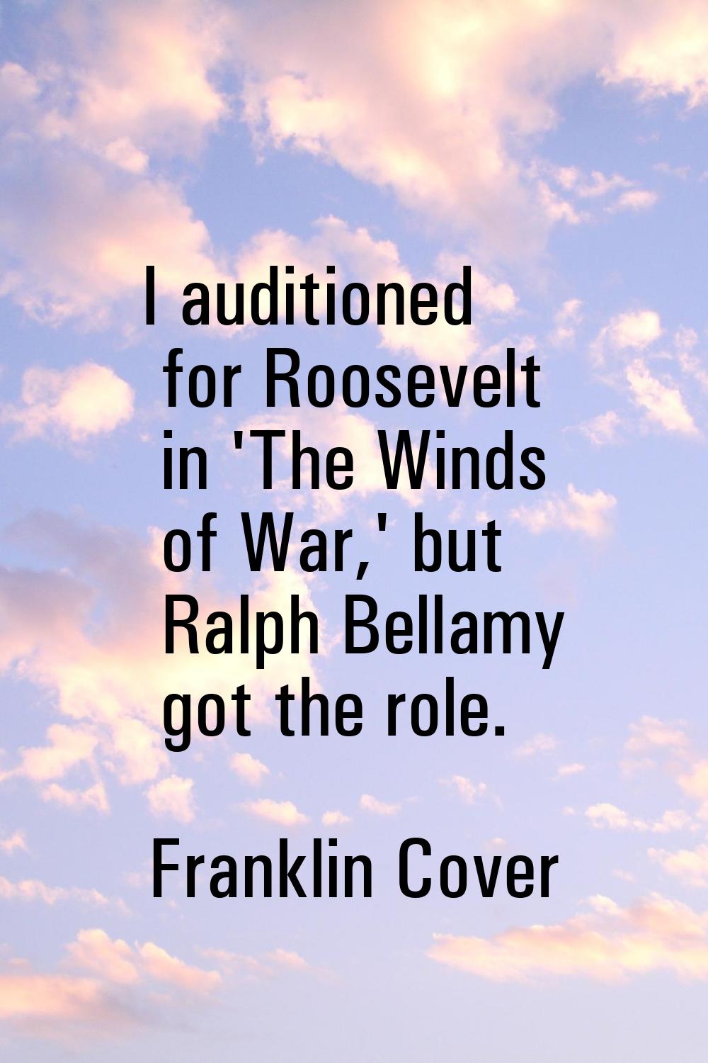 I auditioned for Roosevelt in 'The Winds of War,' but Ralph Bellamy got the role.