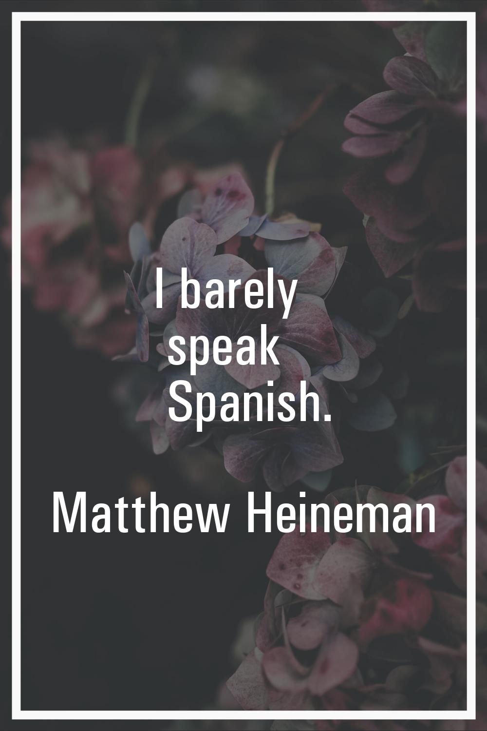 I barely speak Spanish.