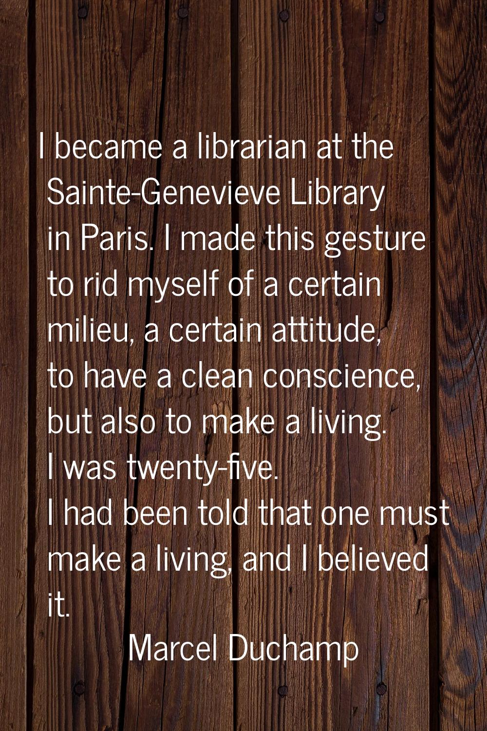 I became a librarian at the Sainte-Genevieve Library in Paris. I made this gesture to rid myself of