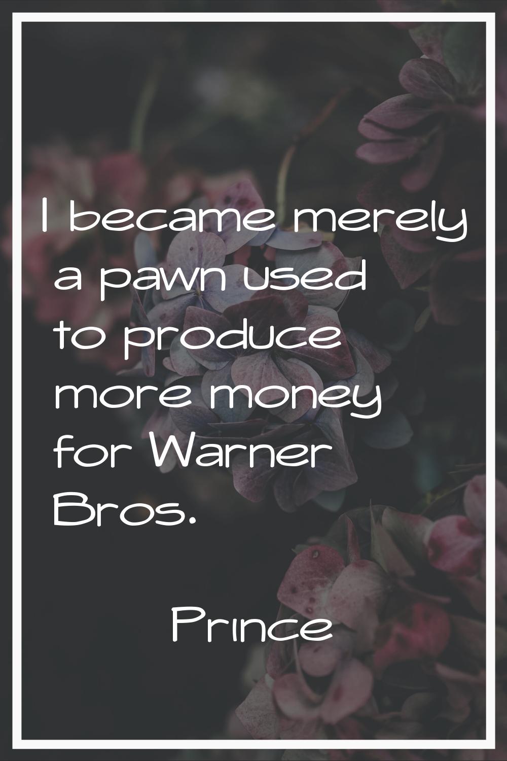 I became merely a pawn used to produce more money for Warner Bros.