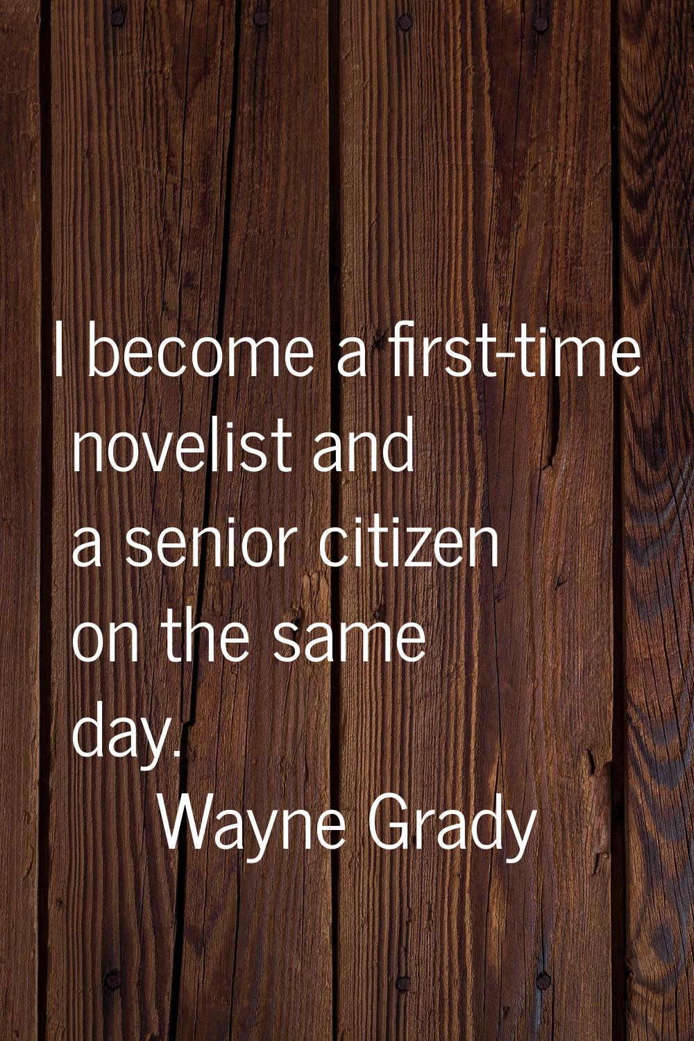 I become a first-time novelist and a senior citizen on the same day.