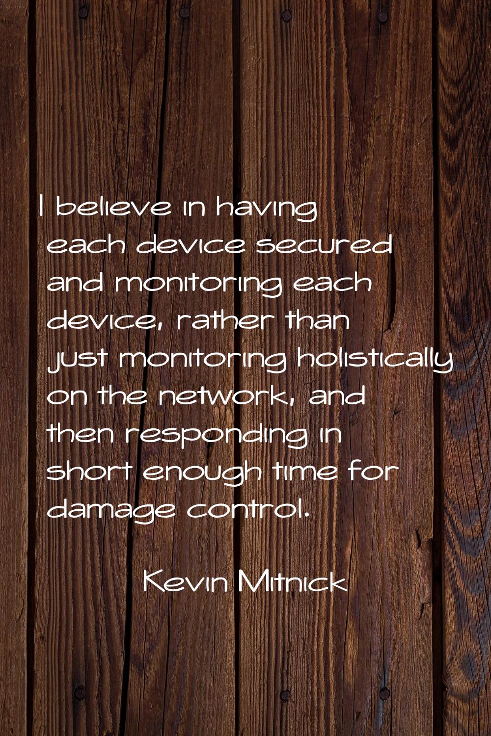 I believe in having each device secured and monitoring each device, rather than just monitoring hol