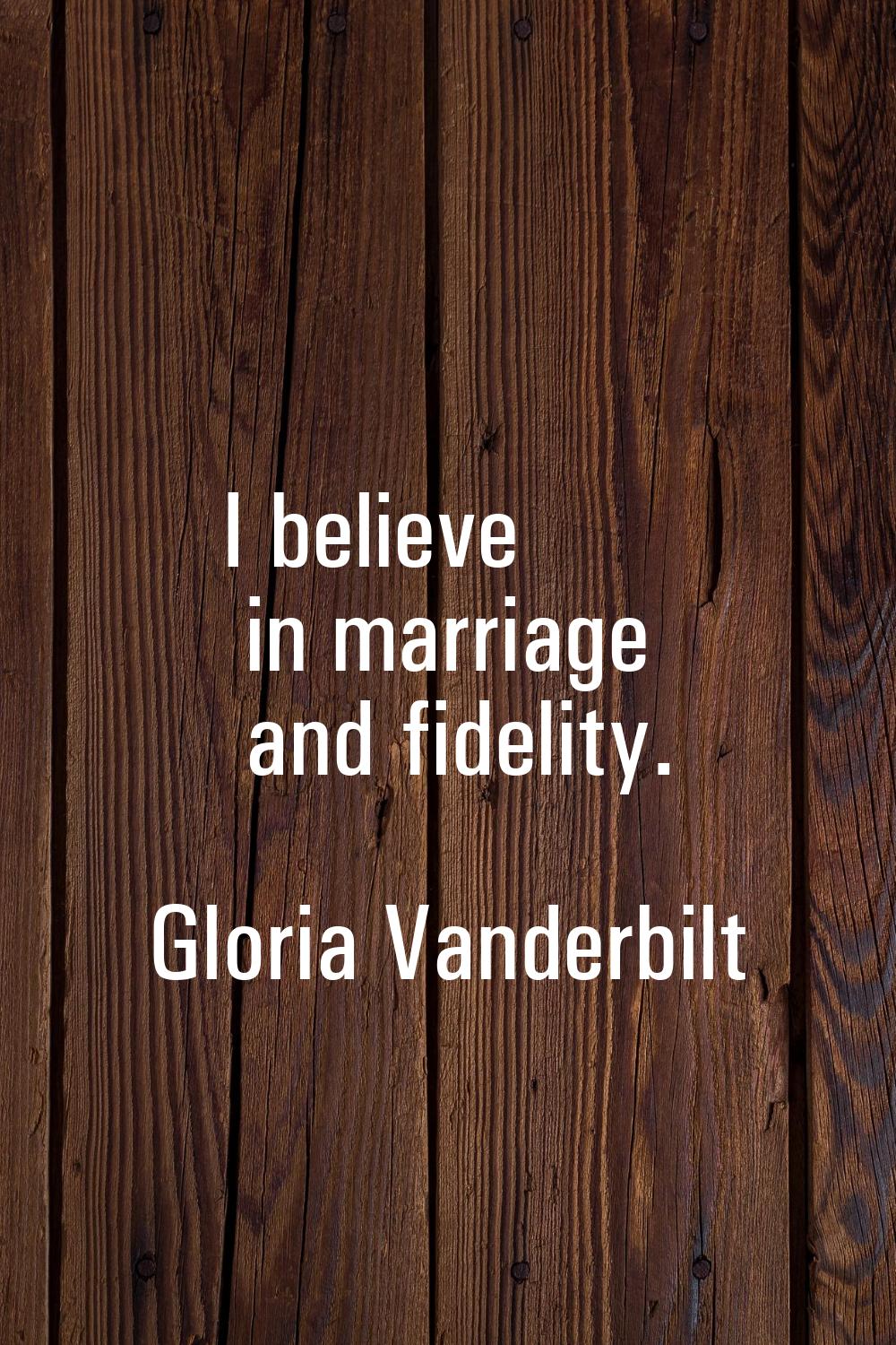 I believe in marriage and fidelity.