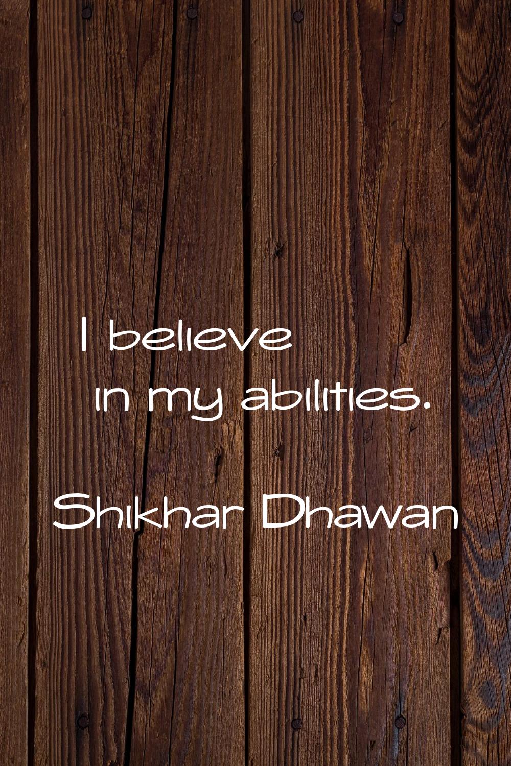 I believe in my abilities.