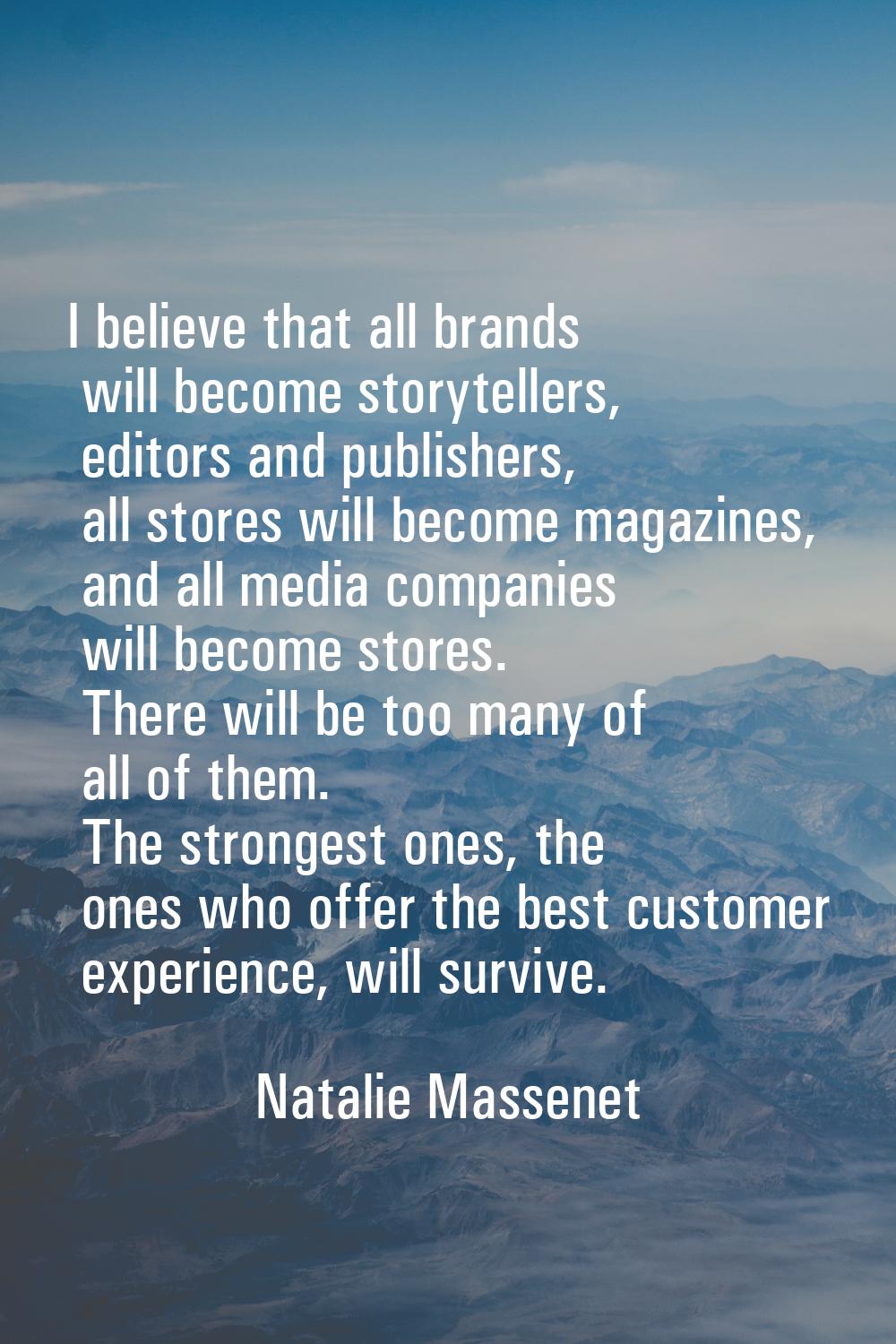 I believe that all brands will become storytellers, editors and publishers, all stores will become 