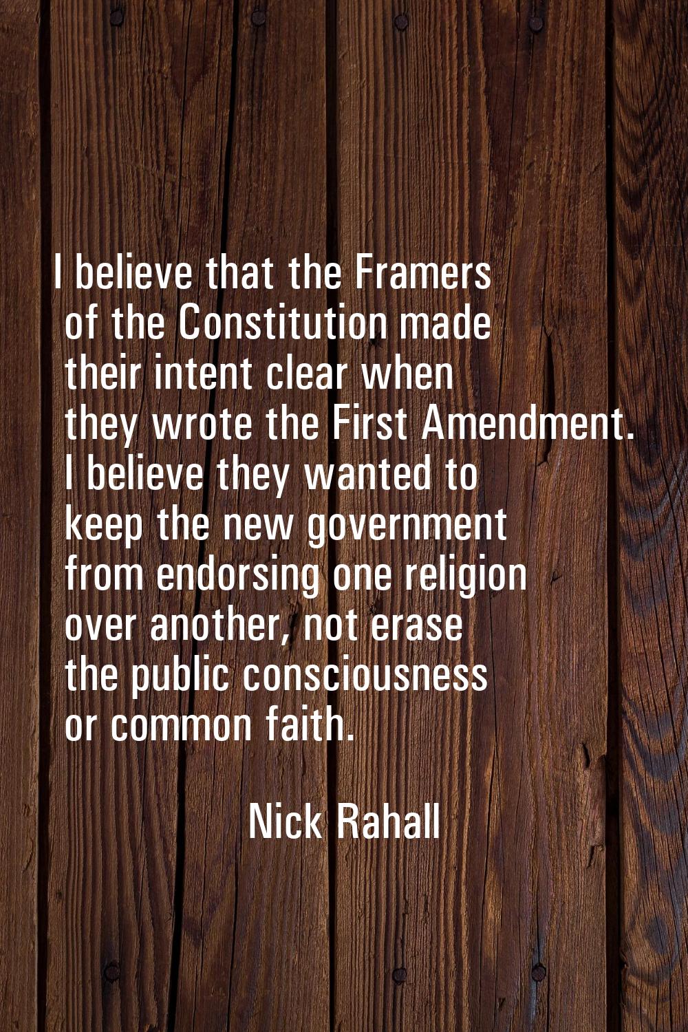 I believe that the Framers of the Constitution made their intent clear when they wrote the First Am