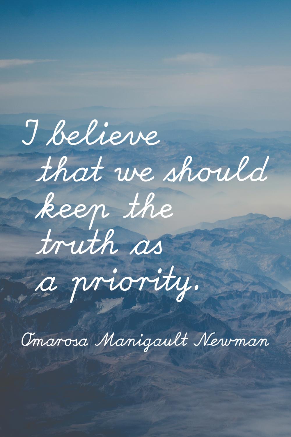 I believe that we should keep the truth as a priority.