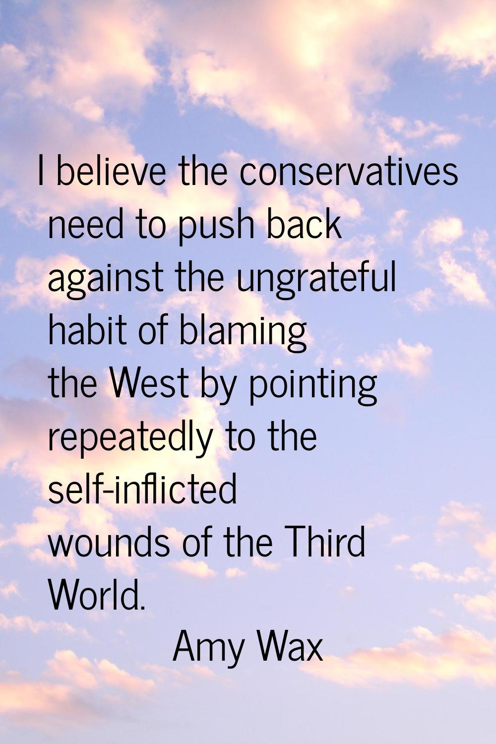 I believe the conservatives need to push back against the ungrateful habit of blaming the West by p
