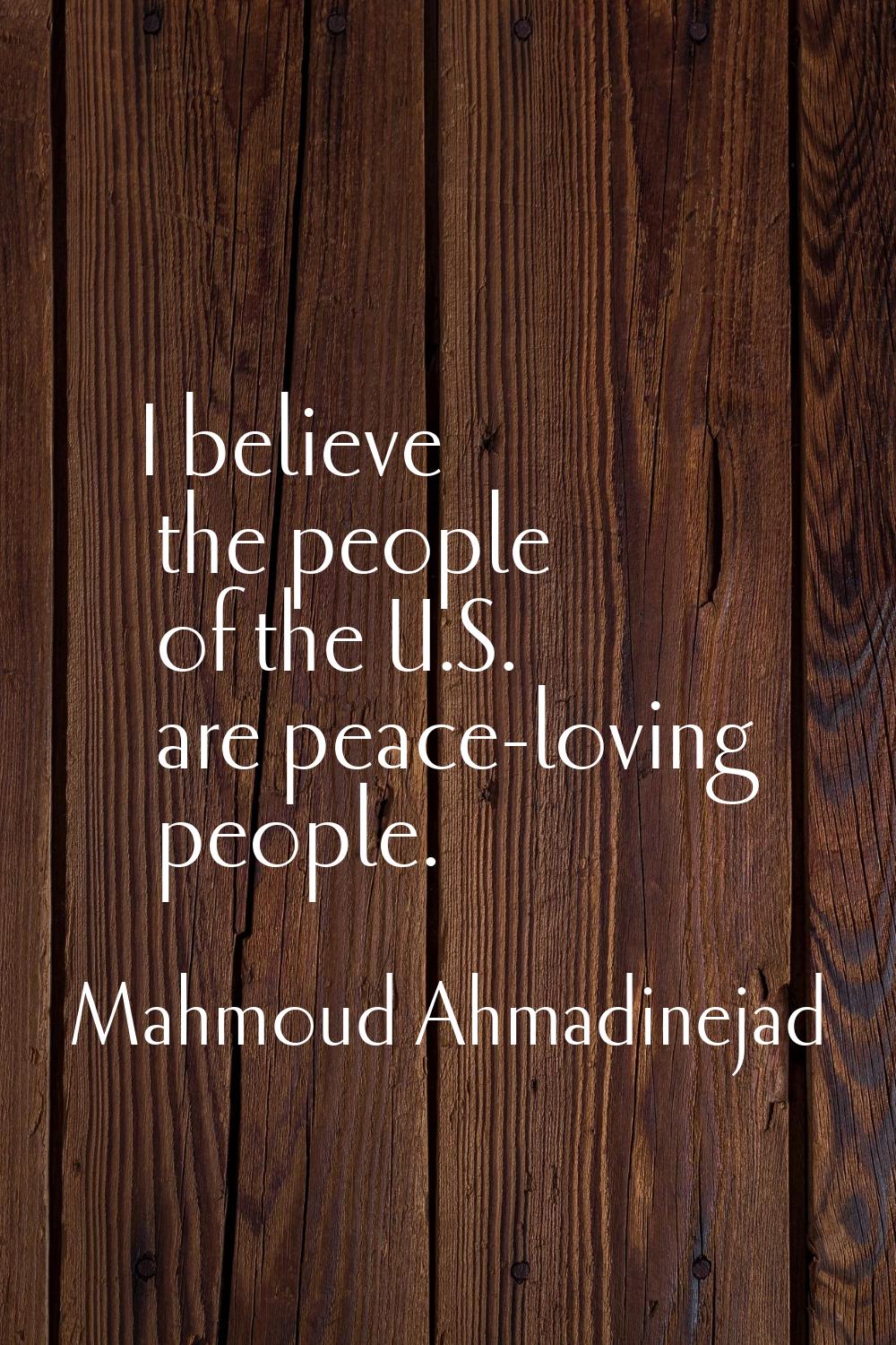 I believe the people of the U.S. are peace-loving people.