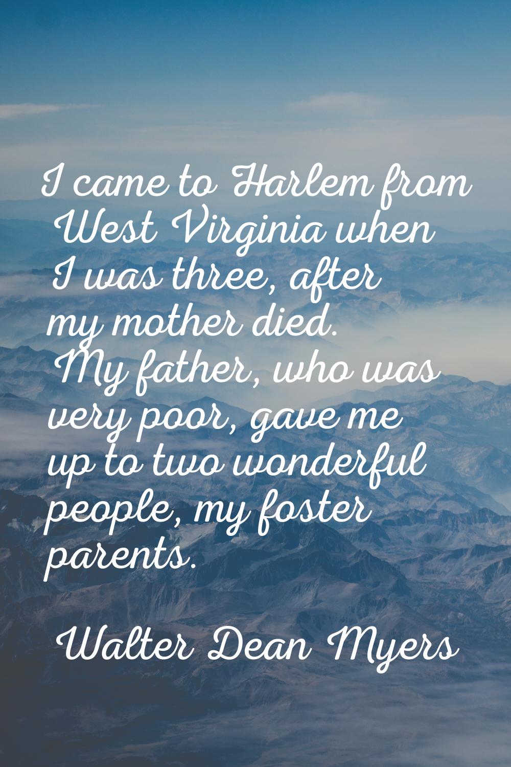 I came to Harlem from West Virginia when I was three, after my mother died. My father, who was very