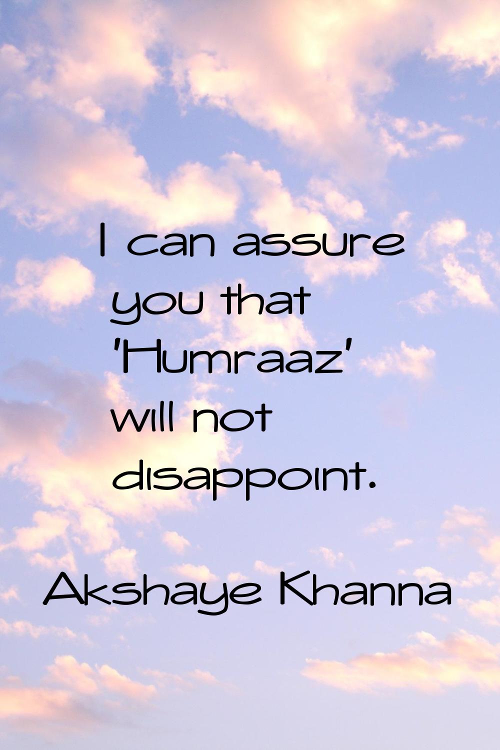 I can assure you that 'Humraaz' will not disappoint.